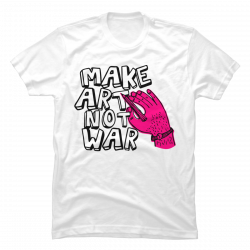 make art not war shirt